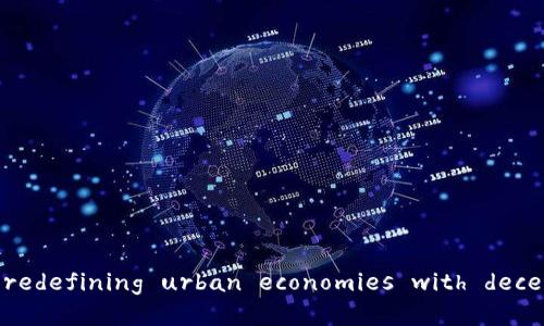布洛克城区块链平台： redefining urban economies with decentralized technology